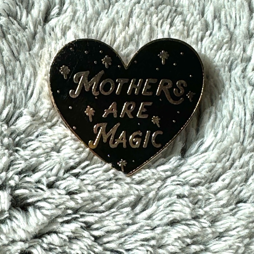 Mothers Are Magic Pin